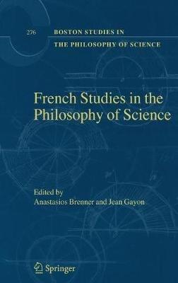 French Studies in the Philosophy of Science: Contemporary Research in France - cover