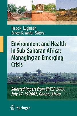 Environment and Health in Sub-Saharan Africa: Managing an Emerging Crisis: Selected Papers from ERTEP 2007, July 17-19 2007, Ghana, Africa - cover