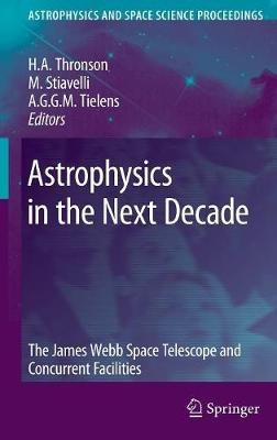 Astrophysics in the Next Decade: The James Webb Space Telescope and Concurrent Facilities - cover