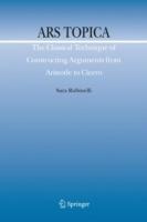 Ars Topica: The Classical Technique of Constructing Arguments from Aristotle to Cicero - Sara Rubinelli - cover