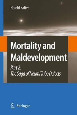 Mortality and Maldevelopment: Part II: The Saga of Neural Tube Defects - Harold Kalter - cover