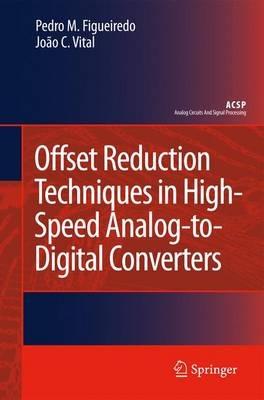 Offset Reduction Techniques in High-Speed Analog-to-Digital Converters: Analysis, Design and Tradeoffs - Pedro M. Figueiredo,João C. Vital - cover
