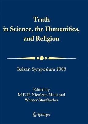 Truth in Science, the Humanities and Religion: Balzan Symposium 2008 - cover
