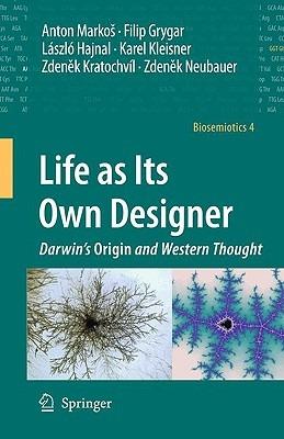 Life as Its Own Designer: Darwin's Origin and Western Thought - Anton Markoš,Filip Grygar,László Hajnal - cover
