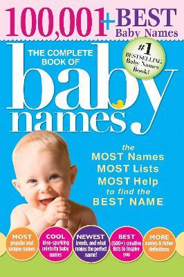 The Complete Book of Baby Names: The Most Names (100,001+), Most Unique Names, Most Idea-Generating Lists (600+) and the Most Help to Find the Perfect Name - Lesley Bolton - cover