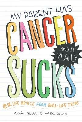 My Parent Has Cancer and It Really Sucks - Marc Silver,Maya Silver - cover