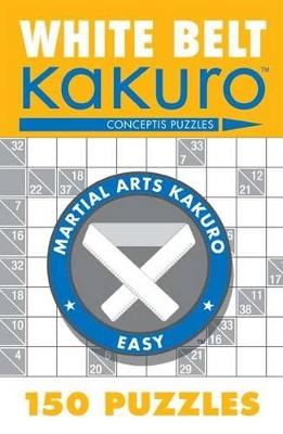 White Belt Kakuro: 150 Puzzles - Conceptis Puzzles - cover