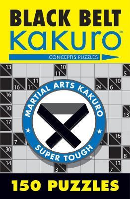 Black Belt Kakuro: 150 Puzzles - Conceptis Puzzles - cover