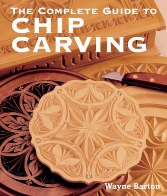 The Complete Guide to Chip Carving - Wayne Barton - cover