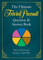 The Ultimate TRIVIAL PURSUIT (R) Question & Answer Book
