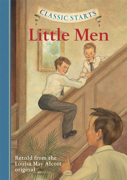 Classic Starts®: Little Men - Louisa May Alcott,Mcfadden Deanna,Arthur Pober,Dan Andreasen - ebook