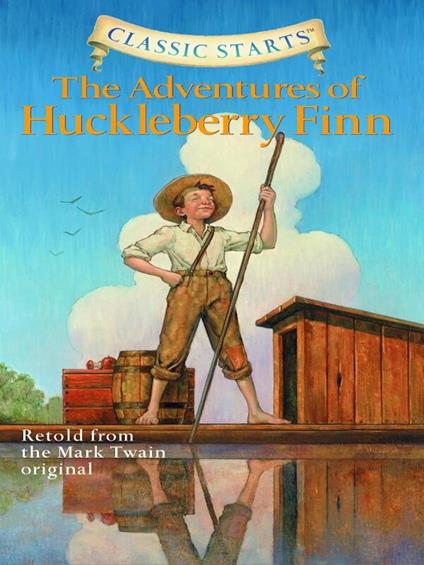 Classic Starts®: The Adventures of Huckleberry Finn - Oliver Ho,Arthur Pober,Mark Twain,Dan Andreasen - ebook