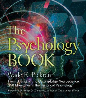 The Psychology Book: From Shamanism to Cutting-Edge Neuroscience, 250 Milestones in the History of Psychology - Wade E. Pickren - cover