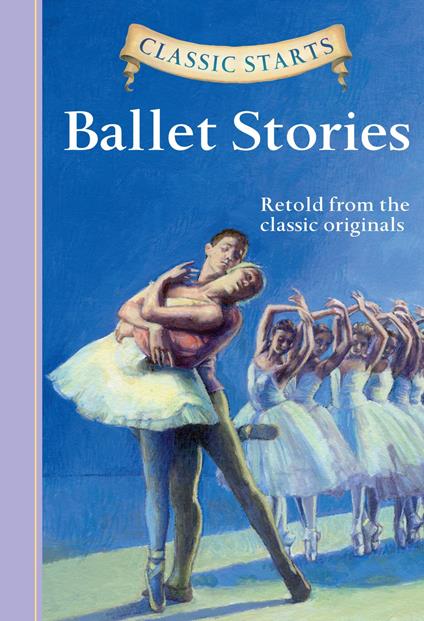 Classic Starts®: Ballet Stories - Lisa Church,Arthur Pober,Eric Freeberg - ebook