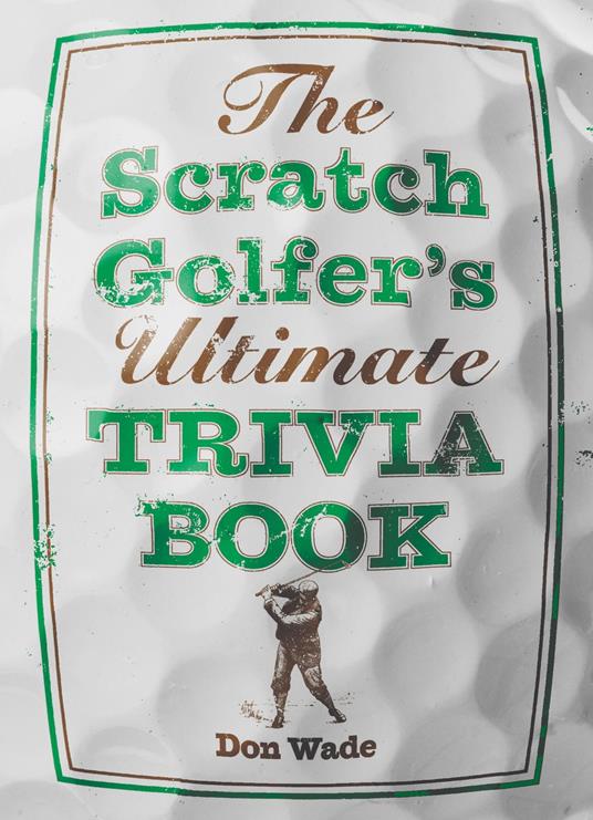 The Scratch Golfer's Ultimate Trivia Book
