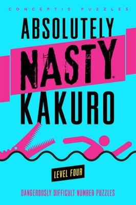 Absolutely Nasty® Kakuro Level Four - Conceptis Puzzles - cover