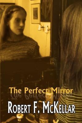 The Perfect Mirror - Robert F. McKellar - cover