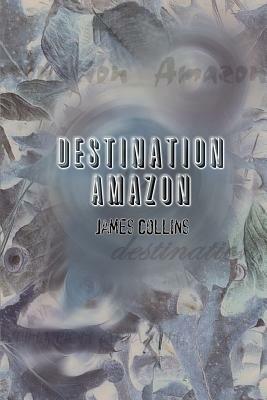 Destination Amazon - James Collins - cover