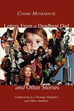 Letters from a Deadbeat Dad and Other Stories: Confessions to a Teenage Daughter and Other Subtitles