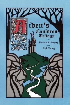 Aiden's Cauldron Trilogy - Rick Young,Michael E. Bolyog - cover