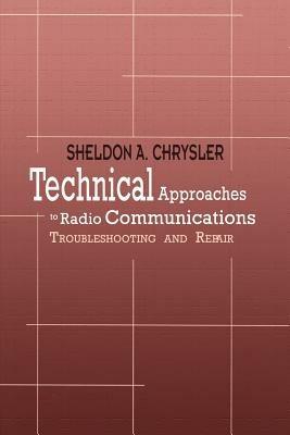 Technical Approaches to Radio Communications: Troubleshooting and Repair - Sheldon A. Chrysler - cover
