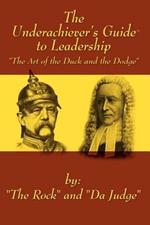 The Underachiever's GuideT to Leadership: The Art of the Duck and Dodge