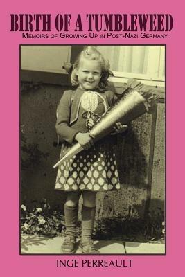 Birth of a Tumbleweed: Memoirs of Growing Up in Post-Nazi Germany - Inge Perreault - cover
