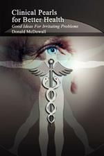 Clinical Pearls for Better Health: Good Ideas for Irritating Problems