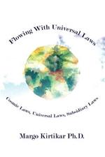 Flowing with Universal Laws: Cosmic Laws, Universal Laws, Subsidiary Laws
