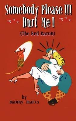 Z-zomebody!...Please-e-e Hurt Me!: The Red Baron! - manny marxx - cover