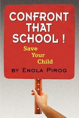 Confront That School! Save Your Child - Enola Pirog - cover