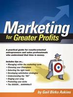 Marketing for Greater Profits: A Practical Guide for Results-oriented Entrepreneurs and Sales Professionals Who Understand That Time is Money