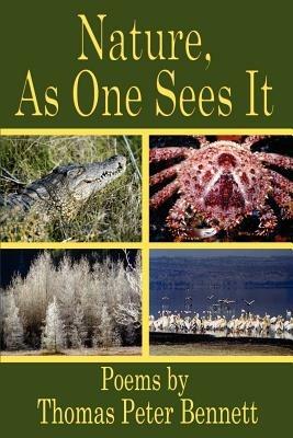 Nature, as One Sees it: Poems by - Thomas Peter Bennett - cover