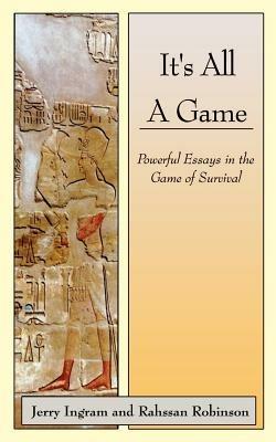 It's All a Game: Powerful Essays in the Game of Survival - Jerry Ingram,Rahssan Robinson - cover
