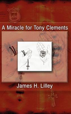 A Miracle for Tony Clements - James H. Lilley - cover