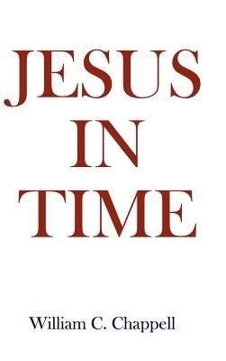Jesus in Time - William C. Chappell - cover