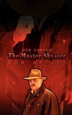The Master Shyster: Con Artist - Bob Hannon - cover