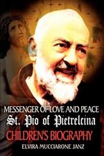 Messenger of Love and Peace St. Pio of Pietrelcina: A Children's Biography