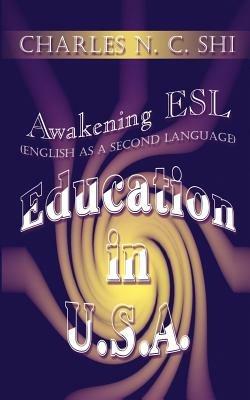 Awakening ESL (English as a Second Language) Education in U.S.A. - Charles N. C. Shi - cover