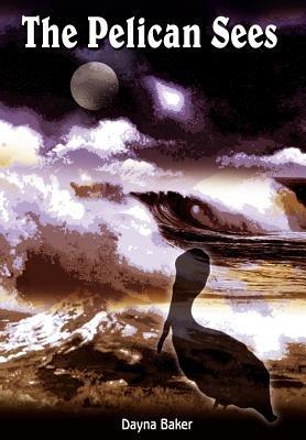 The Pelican Sees - Dayna Baker - cover