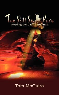 The Still Small Voice: Heeding the Call to Holiness - Tom McGuire - cover