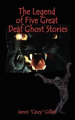 The Legend of Five Great Deaf Ghost Stories - James Gillies - cover