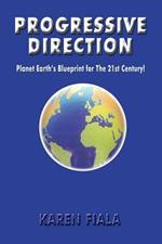 Progressive Direction: Planet Earth's Blueprint for the 21st Century!