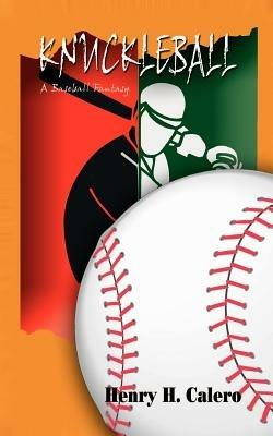 Knuckleball: A Baseball Fantasy - Henry H. Calero - cover