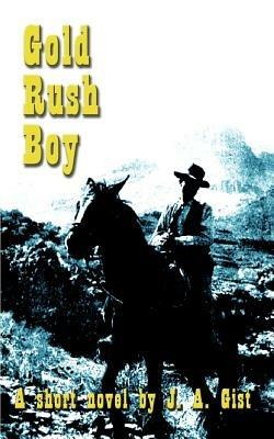 Gold Rush Boy - J. A. Gist - cover