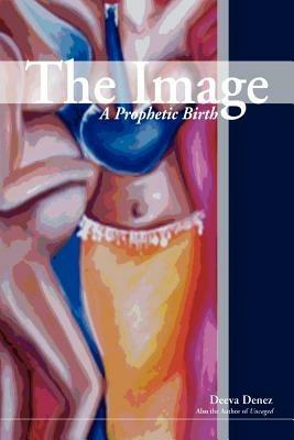 The Image: A Prophetic Birth - Deeva Denez - cover