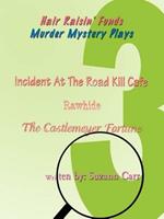 Hair Raisin' Funds Murder Mystery Plays: Incident at the Road Kill Cafe, Rawhide, the Castlemeyer Fortune