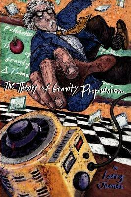 The Theory of Gravity Propulsion - Larry James - cover