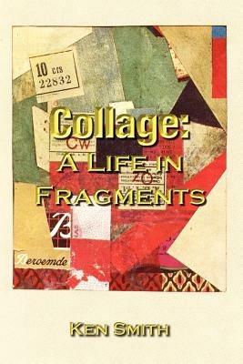 Collage: A Life in Fragments - Ken Smith - cover
