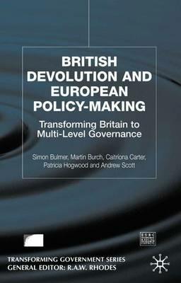 British Devolution and European Policy-Making: Transforming Britain into Multi-Level Governance - S. Bulmer,M. Burch,C. Carter - cover